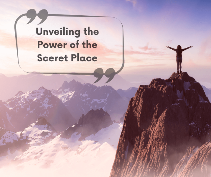 Unveiling the Power of the Secret Place